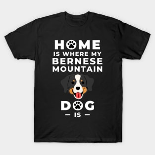 Home Is Where My Bernese Mountain Dog Is - Bernese Mountain Dog Lovers - Mountain Dog, Bernese Mountain Dog Mom - Bernese Dog Lovers T-Shirt